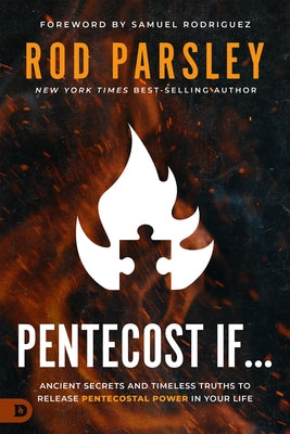 Pentecost If...: Ancient Secrets and Timeless Truths to Release Pentecostal Power in Your Life by Parsley, Rod