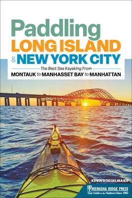 Paddling Long Island & New York City: The Best Sea Kayaking from Montauk to Manhasset Bay to Manhattan by Stiegelmaier, Kevin