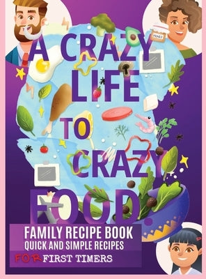 A Crazy Life to Crazy Food by Krane, Garet