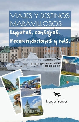 Viajes y destinos maravillosos, lugares, consejos, recomendaciones y más. by Yeda, Daye