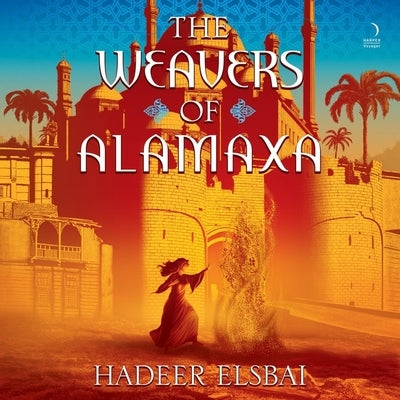 The Weavers of Alamaxa by Elsbai, Hadeer