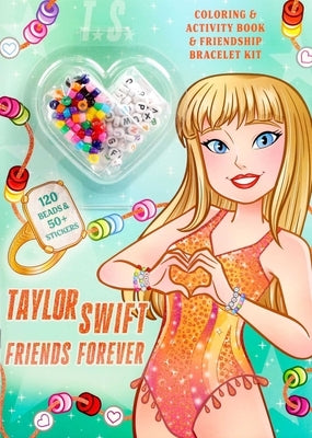 Taylor Swift Friends Forever Coloring & Activity Book with Friendship Bracelet Kit by Foerster, Delaney