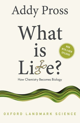 What Is Life?: How Chemistry Becomes Biology by Pross, Addy