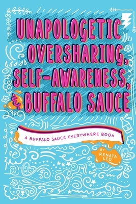 Unapologetic Oversharing, Self-Awareness, & Buffalo Sauce by Leo, Renata