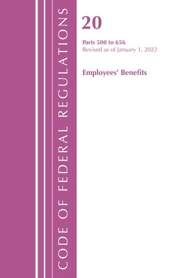 Code of Federal Regulations, Title 20 Employee Benefits 500 - 656, 2022 by Office of the Federal Register (U S )