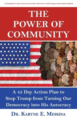 The Power of Community: A 45 Day Action Plan to Stop Trump from Turning Our Democracy into His Autocracy by Messina, Karyne E.