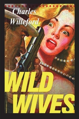 Wild Wives by Willeford, Charles