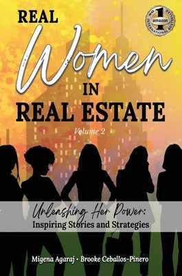 REAL WOMEN IN REAL ESTATE Volume 2: Unleashing Her Power: Inspiring Stories and Strategies by Agaraj, Migena