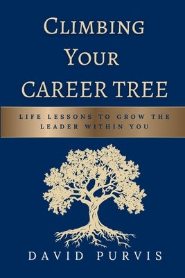 Climbing Your Career Tree by Purvis, David