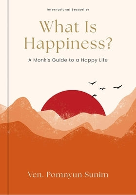 What Is Happiness?: A Monk's Guide to a Happy Life by Sunim, Pomnyun