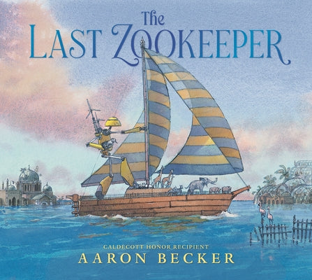 The Last Zookeeper: (A Wordless Environmental Adventure Picture Book about a Futuristic Noahs Ark and Endangered Animal Rescue - For Kids Ages 5-9 in by Becker, Aaron