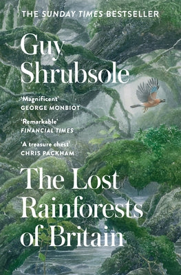 The Lost Rainforests of Britain by Shrubsole, Guy