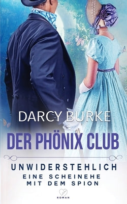 Unwiderstehlich: Eine Scheinehe mit dem Spion by Burke, Darcy