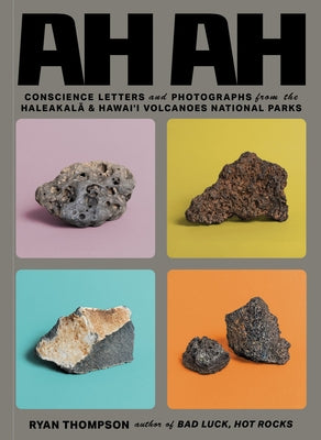 Ah Ah: Conscience Letters and Photographs from the Haleakala & Hawai'i Volcanoes National Parks by Thompson, Ryan