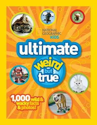 National Geographic Kids Ultimate Weird But True: 1,000 Wild & Wacky Facts & Photos! by National Geographic