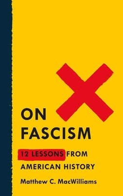 On Fascism: 12 Lessons from American History by Macwilliams, Matthew C.