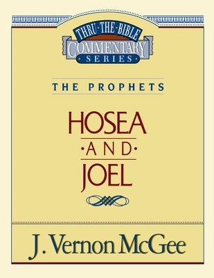 Thru the Bible Vol. 27: The Prophets (Hosea/Joel): 27 by McGee, J. Vernon