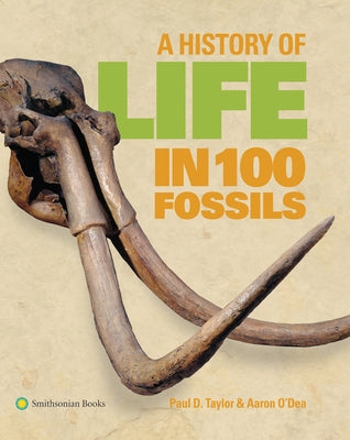 A History of Life in 100 Fossils by Taylor, Paul D.