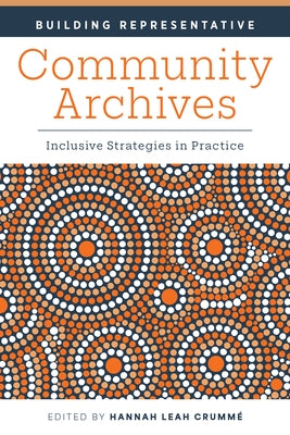 Building Representative Community Archives: Inclusive Strategies in Practice by Crumme, Hannah Leah