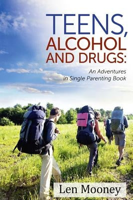 Teens, Alcohol & Drugs: : An Adventures in Single Parenting Book by Byrne, Kimberly