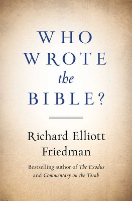 Who Wrote the Bible? by Friedman, Richard