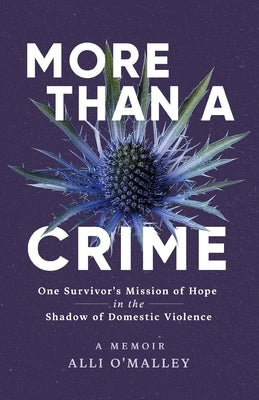More than a Crime: One Survivor's Mission of Hope in the Shadow of Domestic Violence by O'Malley, Alli