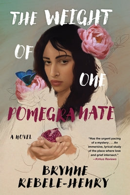 The Weight of One Pomegranate by Rebele-Henry, Brynne