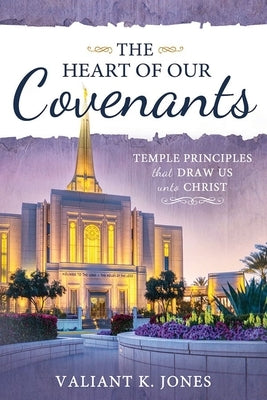 The Heart of Our Covenants by Jones, Valiant