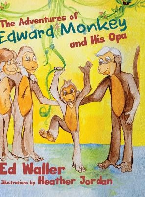 The Adventures of Edward Monkey and His Opa by Waller, Ed