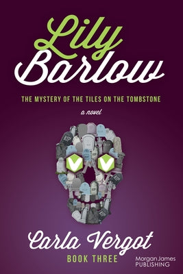 Lily Barlow Book Three: The Mystery of the Tiles on the Tombstone by Vergot, Carla