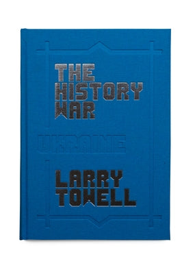 The History War by Towell, Larry