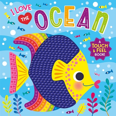 I Love the Ocean (Touch & Feel Board Book) by Publishing, Kidsbooks