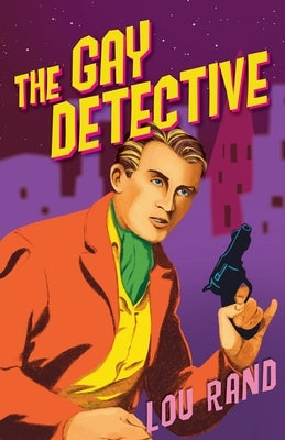 The Gay Detective by Rand, Lou