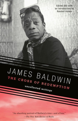 The Cross of Redemption: Uncollected Writings by Baldwin, James