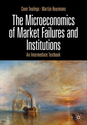 The Microeconomics of Market Failures and Institutions: An Intermediate Textbook by Teulings, Coen