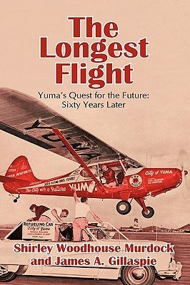 The Longest Flight: Yuma's Quest for the Future: Sixty Years Later by Murdock, Shirley Woodhouse