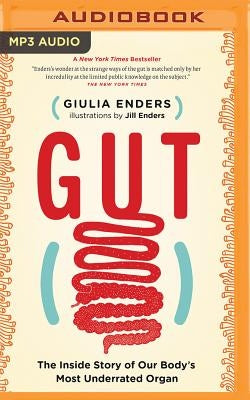 Gut: The Inside Story of Our Body's Most Underrated Organ by Enders, Giulia
