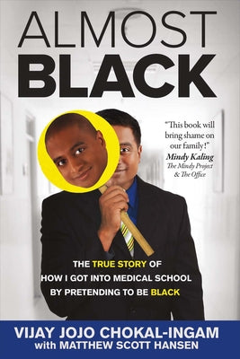 Almost Black: The True Story of How I Got Into Medical School by Pretending to Be Black by Chokal-Ingam, Vijay Jojo