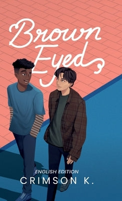 Brown Eyed: A Boys Love Novel by K, Crimson