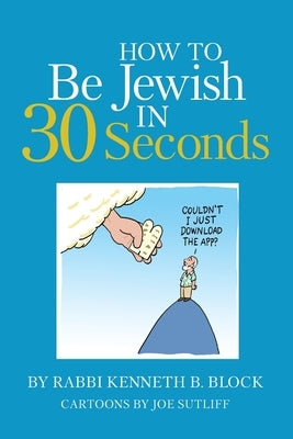 How To Be Jewish in 30 Seconds by Block, Kenneth B.