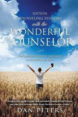 Sixteen Counseling Sessions with the WONDERFUL COUNSELOR by Peters, Dan