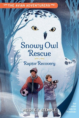 The Avian Adventurers #1: Snowy Owl Rescue: Raptor Recovery by Stemple, Heidi E. Y.