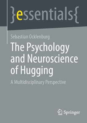 The Psychology and Neuroscience of Hugging: A Multidisciplinary Perspective by Ocklenburg, Sebastian