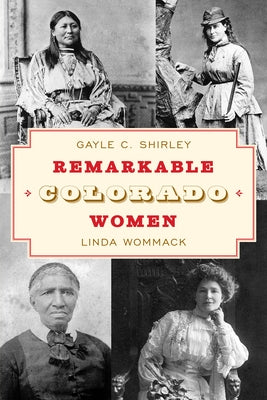 Remarkable Colorado Women, Third Edition by Shirley, Gayle