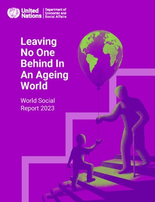 World Social Report 2023: Leaving No One Behind in an Ageing World by United Nations