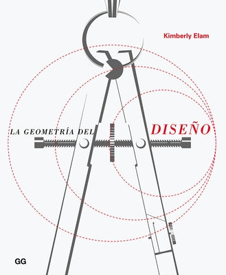 La Geometría del Diseño: Estudios Sobre La Proporción Y La Composición by Elam, Kimberly