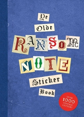 Ye Olde Ransom Note Sticker Book: Over 2000 Peel-Off Letters for Your Anonymous Messages by Herriott, Luke
