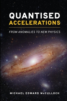 Quantised Accelerations: From Anomalies to New Physics by McCulloch, Michael E.