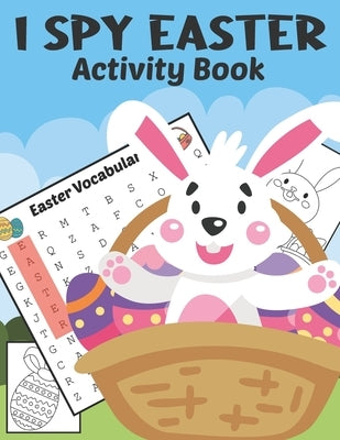 I Spy Easter Activity Book: A Fun & Interactive Easter Book, Cute Stuff Guessing Game and Search Words for Kids, Toddler and Preschool. The Great by Art, Fun