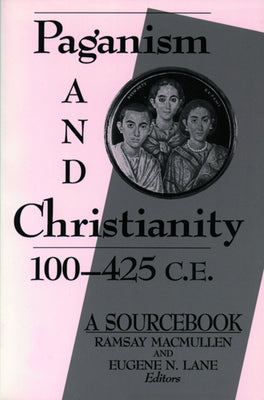 Paganism and Christianity 100-425 C.E. by Lane, Eugene N.